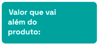 Valor que vai além do produto: